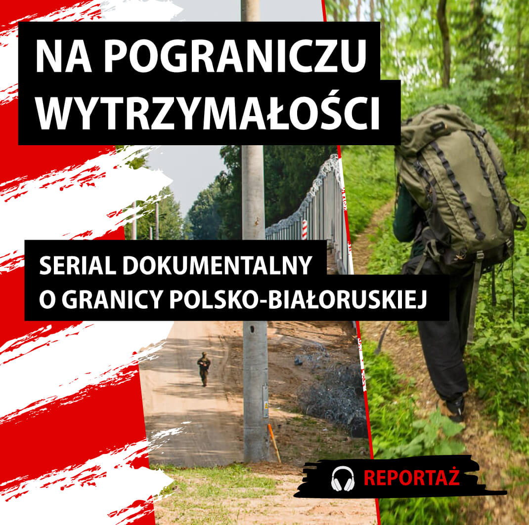 Na pograniczu wytrzymałości. Serial dokumentalny o granicy polsko-białoruskiej.