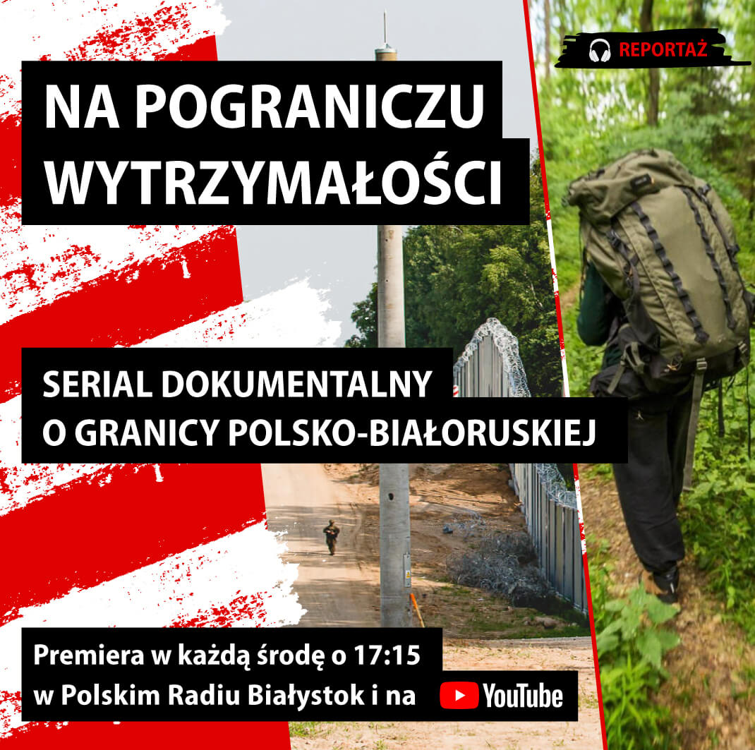 Na pograniczu wytrzymałości. Serial dokumentalny o granicy polsko-białoruskiej.