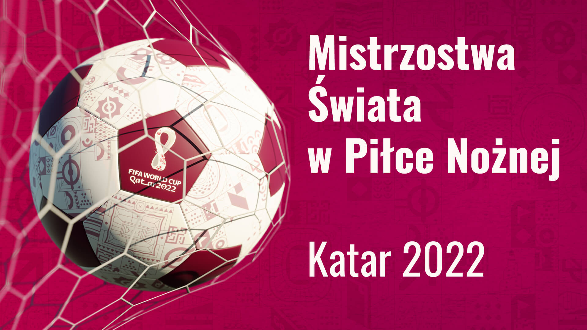 Mistrzostwa Świata w Piłce Nożnej - Katar 2022