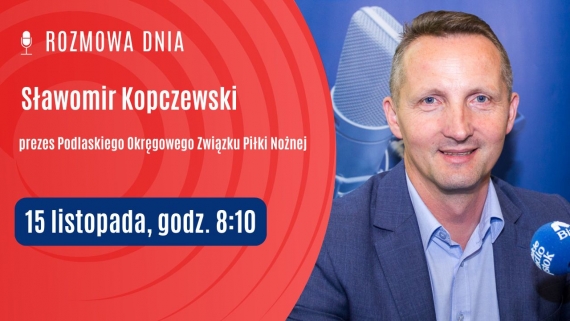 Ze Sławomirem Kopczewskim w piątek (15.11) o 8:10 będzie rozmawiał Marek Gąsiorowski, źródło: PRB